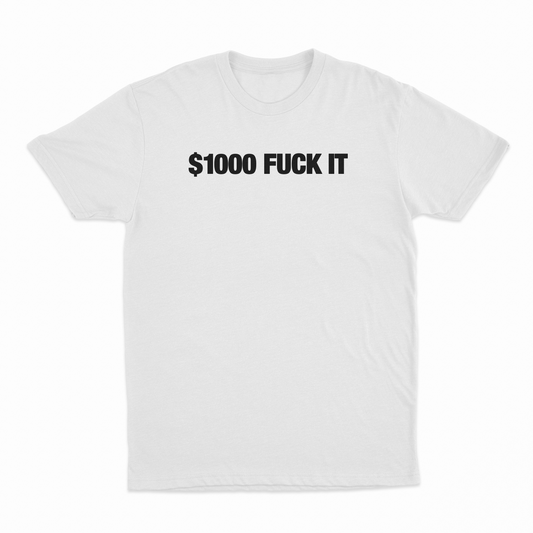 Illicit Shirts $1000 Fuck It T-Shirt