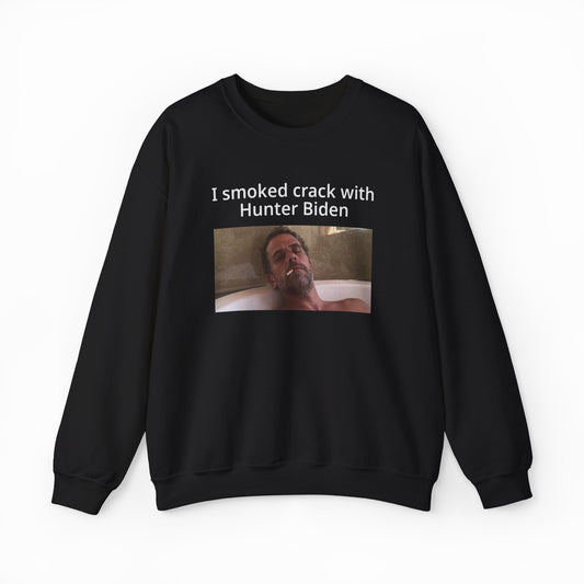 Illicit Shirts I Smoked Crack With Hunter Biden Crewneck