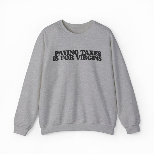 Illicit Shirts Paying Taxes Is For Virgins Crewneck