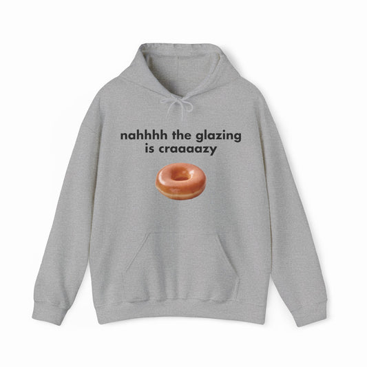 Illicit Shirts Nah The Glazing Is Crazy Hoodie