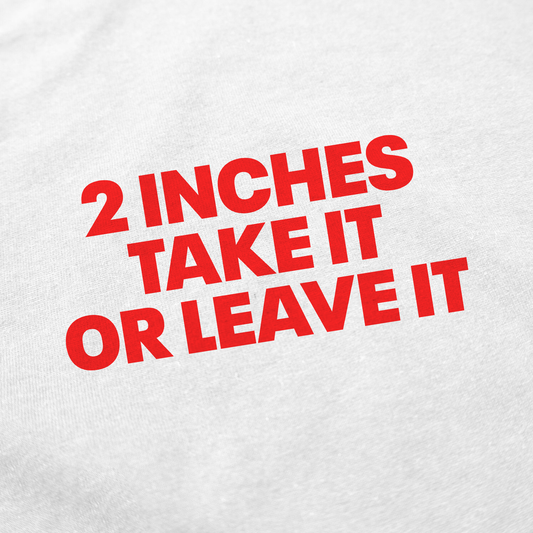Illicit Shirts 2 Inches Take It Or Leave It T-Shirt