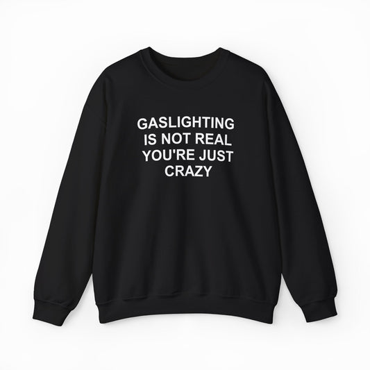 Illicit Shirts Gaslighting Is Not Real You're Just Crazy Crewneck
