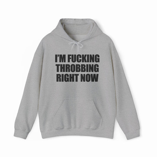 Illicit Shirts I'm Fucking Throbbing Right Now Hoodie