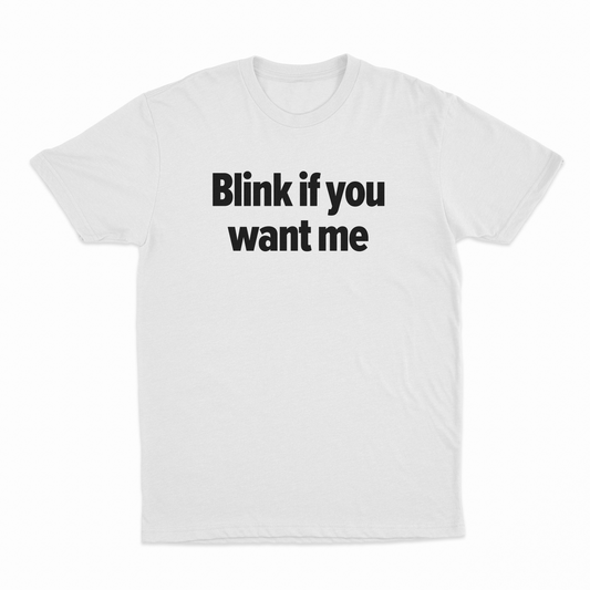 Illicit Shirts Blink If You Want Me T-Shirt