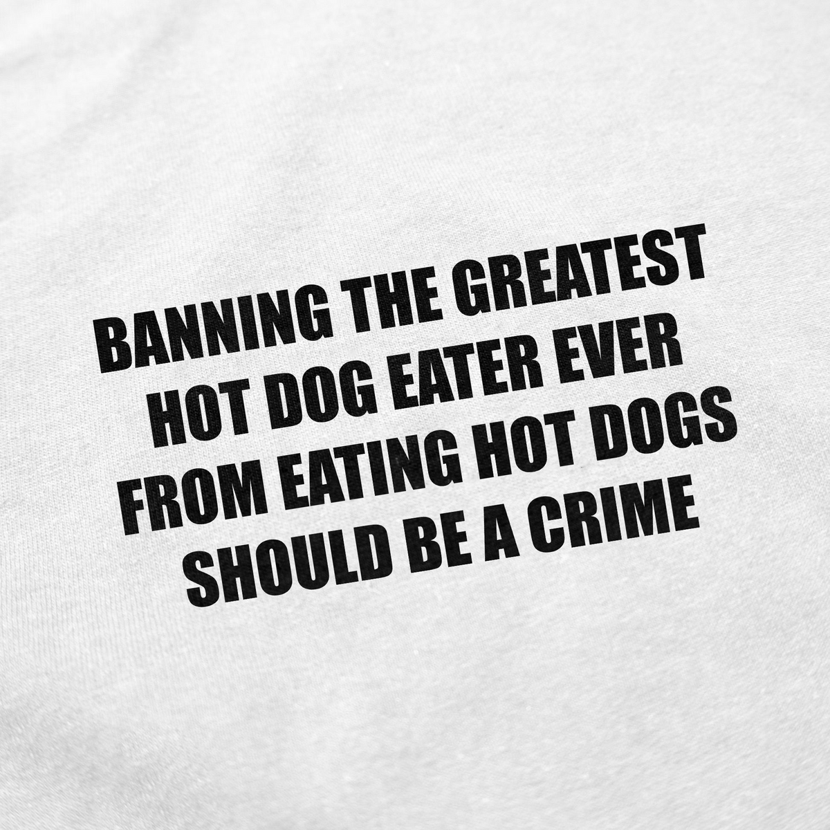 Illicit Shirts Banning The Greatest Hot Dog Eater Ever From Eating Hot Dogs Should T-Shirt