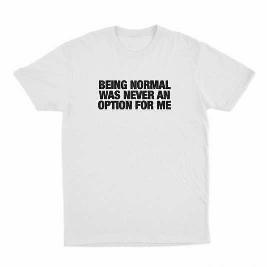 Illicit Shirts Being Normal Was Never An Option For Me T-Shirt