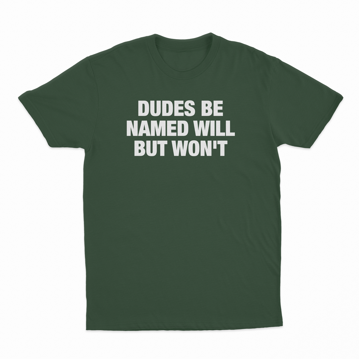 Dudes Be Named Will But Won't T-Shirt