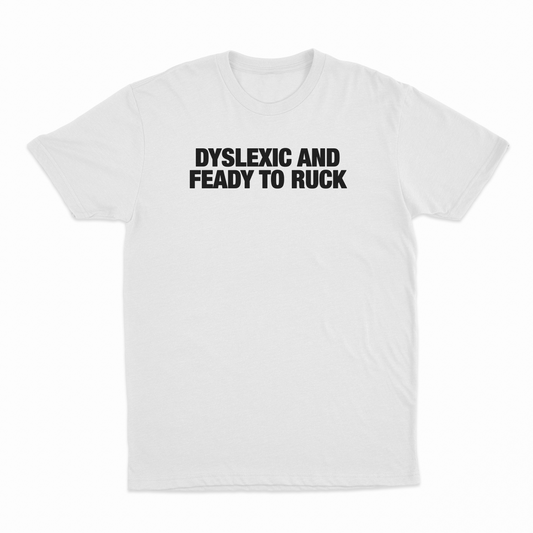 Illicit Shirts Dyslexic And Feady To Ruck T-Shirt