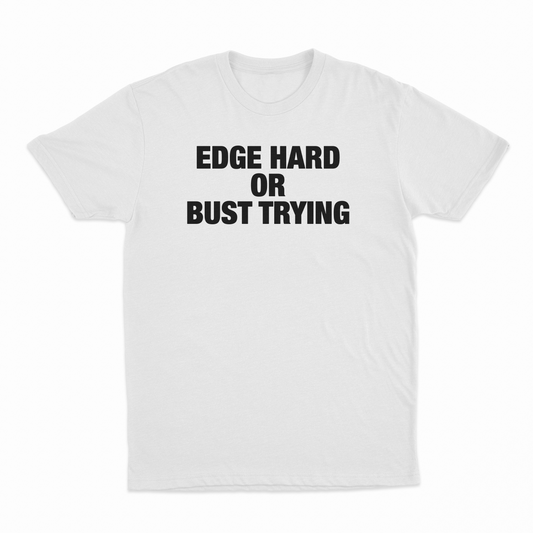 Illicit Shirts Edge Hard Or Bust Trying T-Shirt