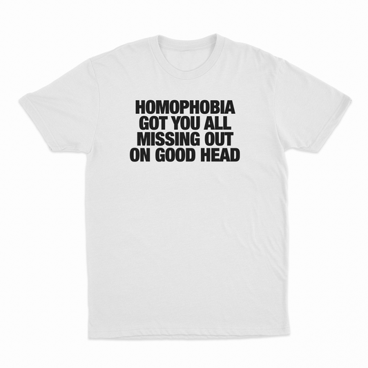 Illicit Shirts Homophobia Got You All Missing Out On Good Head T-Shirt