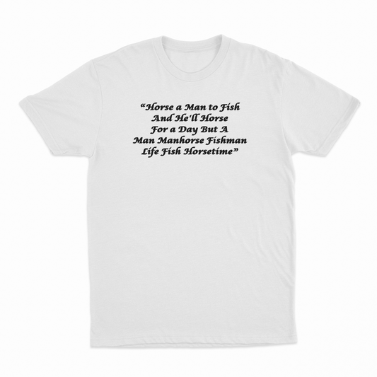 Illicit Shirts Horse a Man to Fish And He'll Horse For a Day But A Man Manhorse T-Shirt