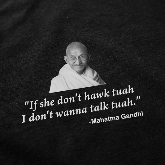 Illicit Shirts If She Don't Hawk Tuah I Don't Wanna Talk Tuah -Mahatma Gandhi T-Shirt