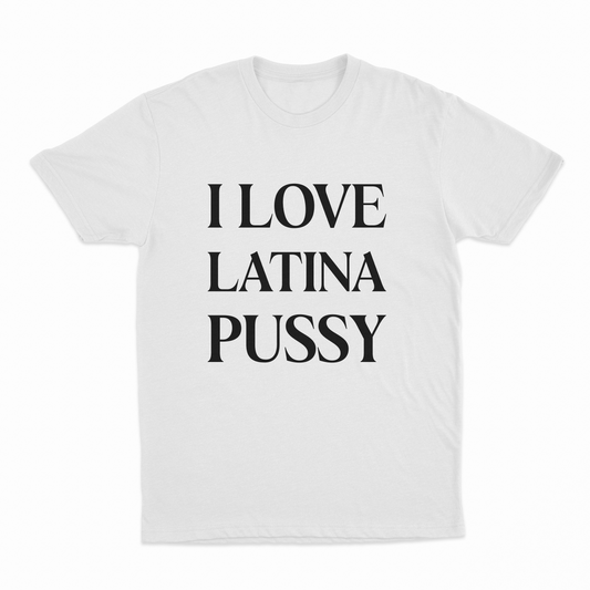 Illicit Shirts I Love Latina Pussy T-Shirt