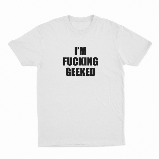 Illicit Shirts I'm Fucking Geeked T-Shirt