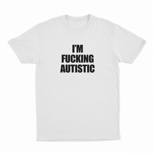 Illicit Shirts I'm Fucking Autistic T-Shirt