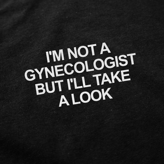 Illicit Shirts I'm Not a Gynecologist But I'll Take a Look T-Shirt