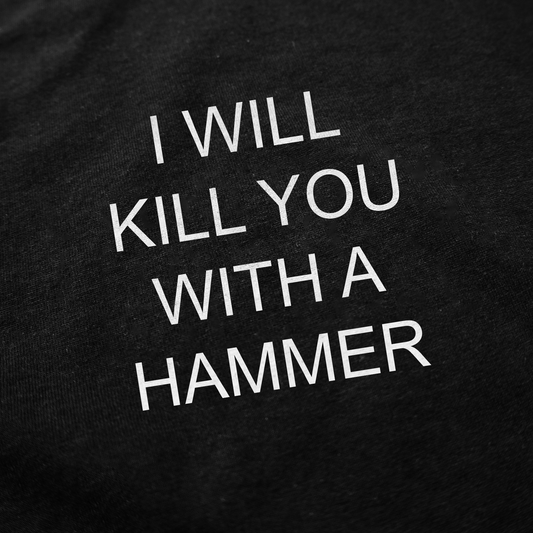 Illicit Shirts I Will Kill You With A Hammer T-Shirt