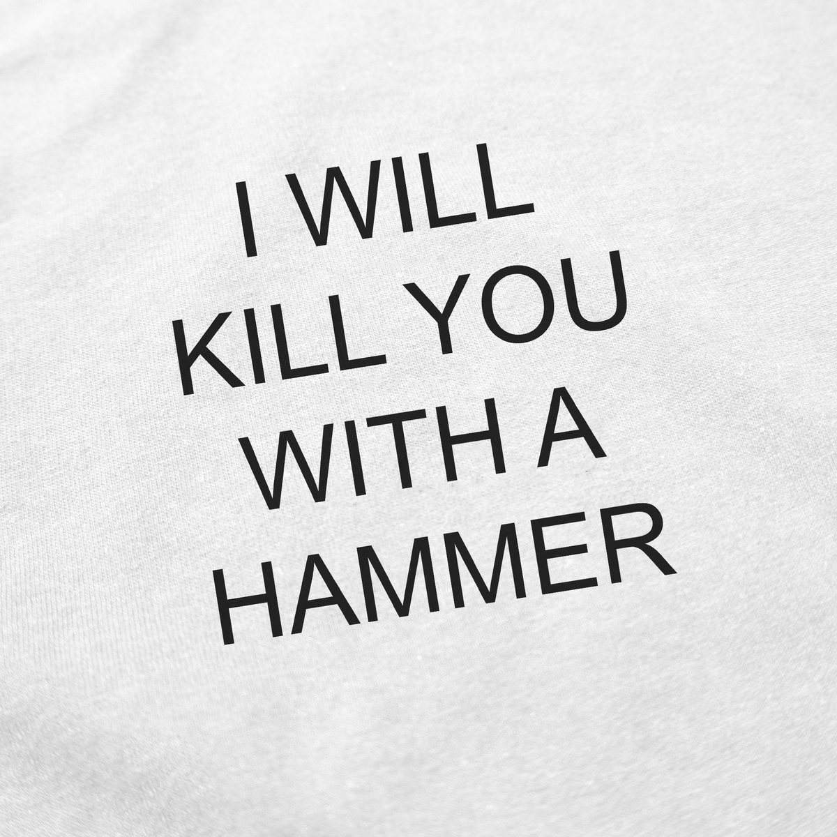 I Will Kill You With A Hammer T-Shirt