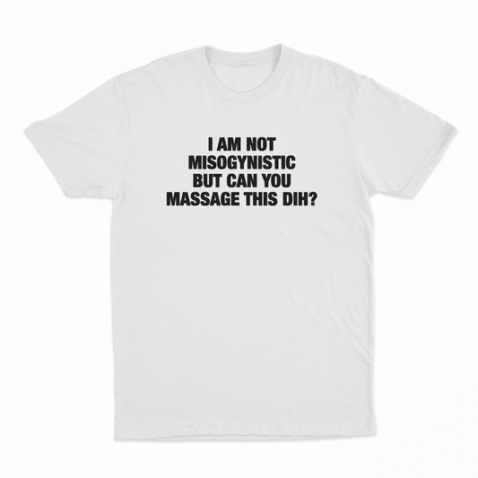 Illicit Shirts I'm Not Misogynistic But Can You Massage This Dih T-Shirt