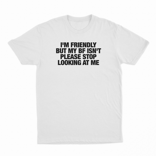 Illicit Shirts I'm Friendly But My BF Isn't Please Stop Looking At Me T-Shirt
