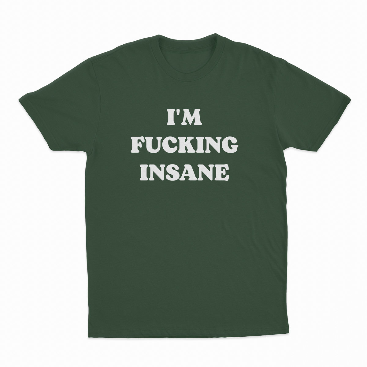 I'm Fucking Insane T-Shirt