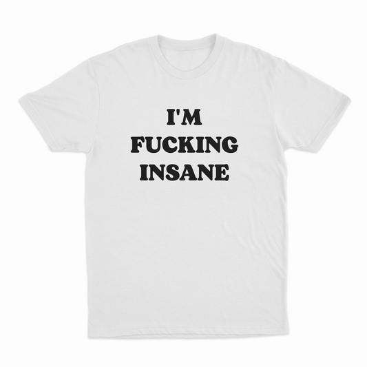 Illicit Shirts I'm Fucking Insane T-Shirt