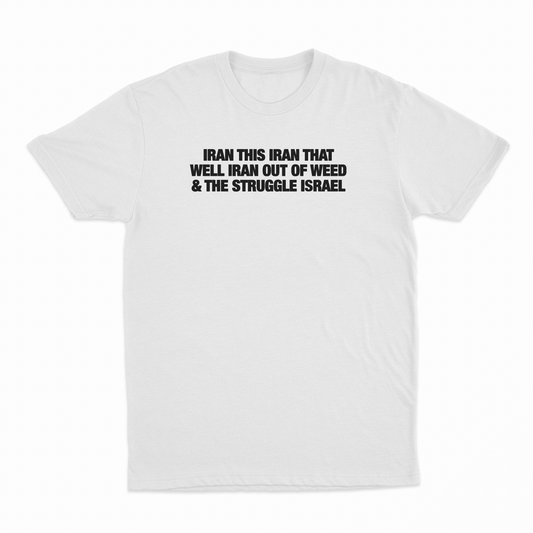 Illicit Shirts Iran This Iran That Well Iran Out Of Weed & The Struggle Israel T-Shirt