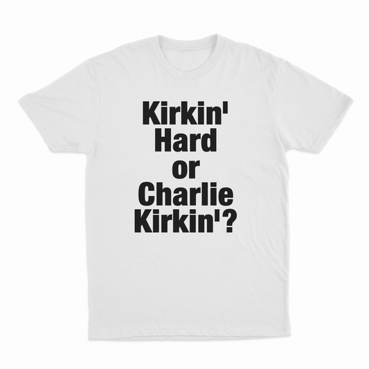 Illicit Shirts Kirkin' Hard Or Charlie Kirkin'? T-Shirt