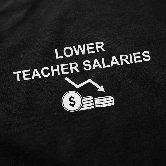 Illicit Shirts Lower Teacher Salaries T-Shirt