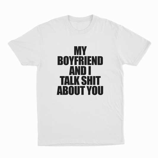 Illicit Shirts My Boyfriend And I Talk Shit About You T-Shirt