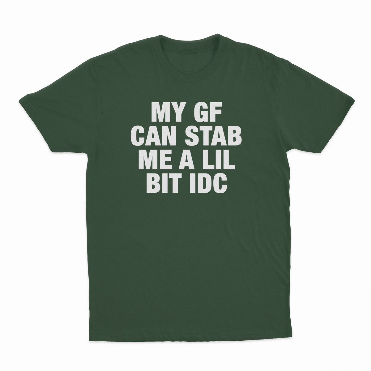 My GF Can Stab Me A Lil IDC T-Shirt