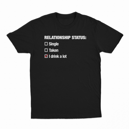 Illicit Shirts Relationship Status (I Drink A Lot) T-Shirt