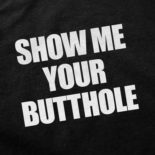 Illicit Shirts Show Me Your Butthole T-Shirt