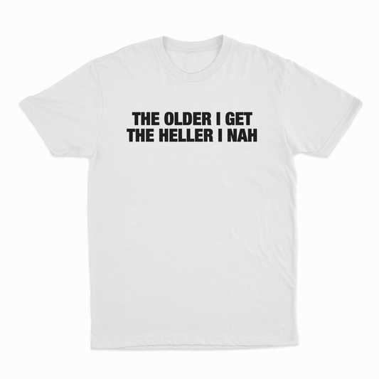 Illicit Shirts The Older I Get The Heller I Nah T-Shirt