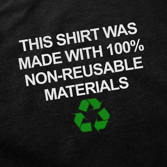 Illicit Shirts This Shirt Was Made with 100% Non-Reusable Materials T-Shirt