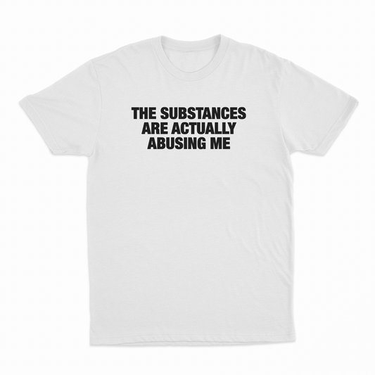 Illicit Shirts The Substances Are Actually Abusing Me T-Shirt