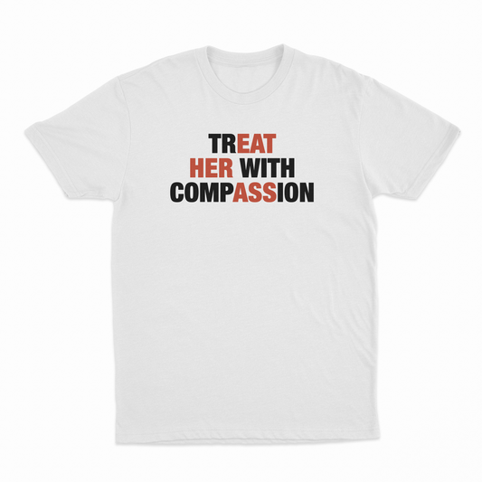 Treat Her With Compassion T-Shirt