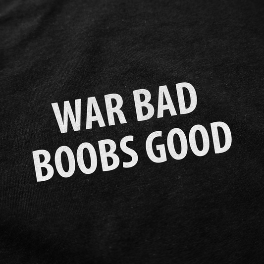 Illicit Shirts War Bad Boobs Good T-Shirt