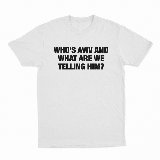 Illicit Shirts Who's Aviv And What Are We Telling Him T-Shirt