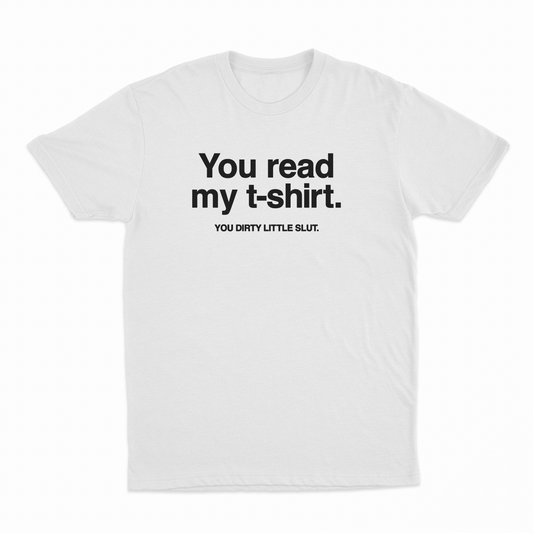 Illicit Shirts You Read My T-Shirt You Dirty Little Slut