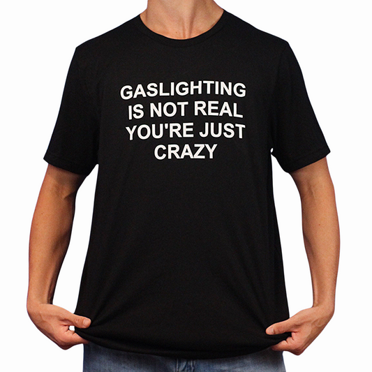 Illicit Shirts Gaslighting Is Not Real You're Just Crazy T-Shirt