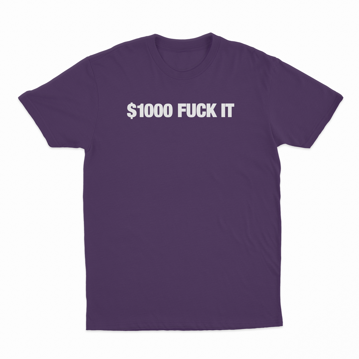 $1000 Fuck It T-Shirt