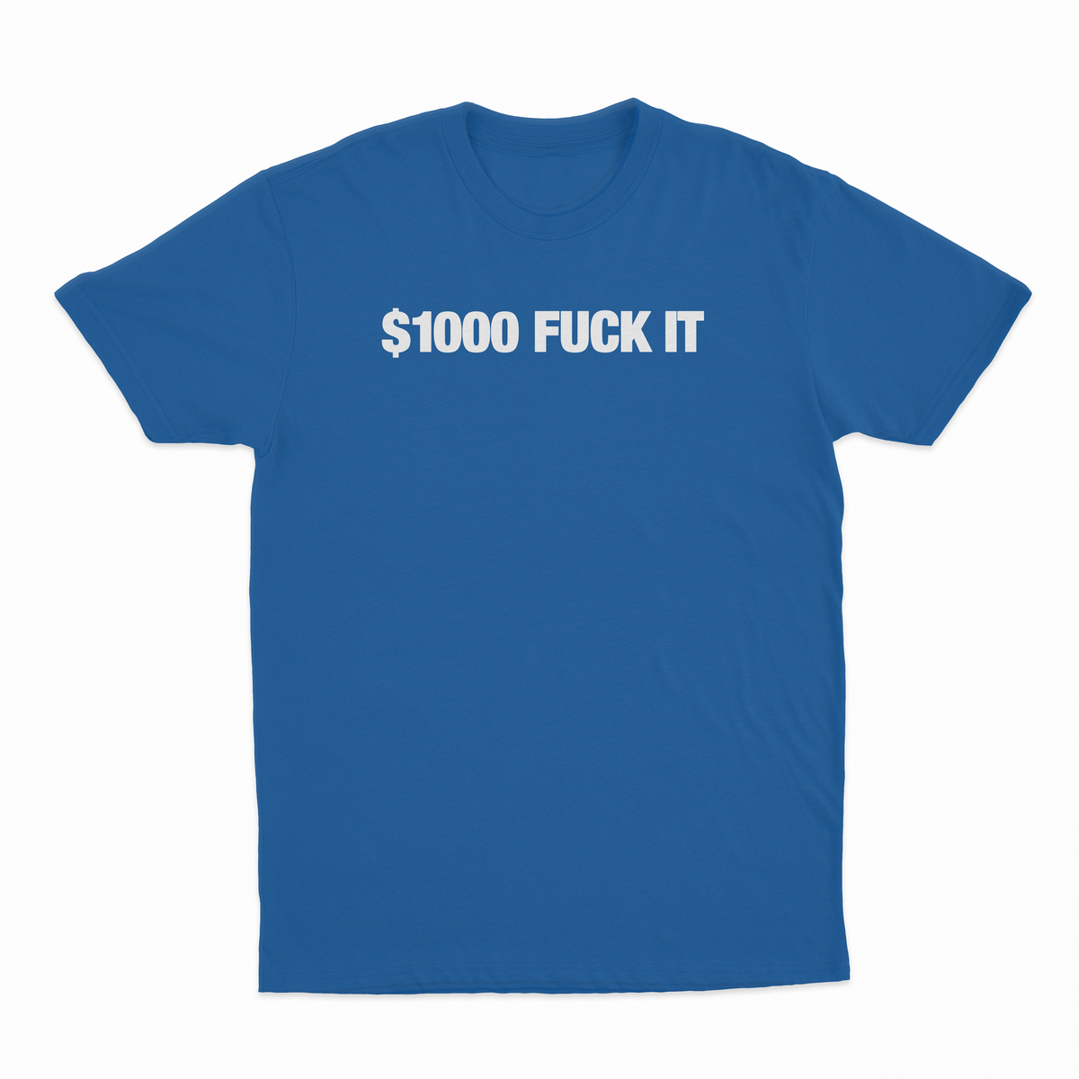 $1000 Fuck It T-Shirt