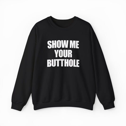 Illicit Shirts Show Me Your Butthole Crewneck
