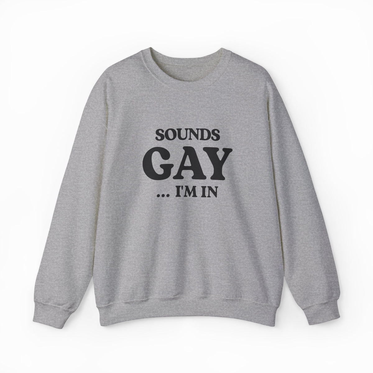 Sounds Gay I'm In Crewneck