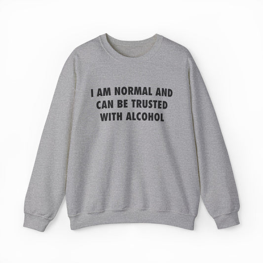 Illicit Shirts I Am Normal And Can Be Trusted With Alcohol Crewneck