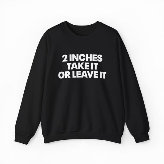 Illicit Shirts 2 Inches Take It Or Leave It Crewneck