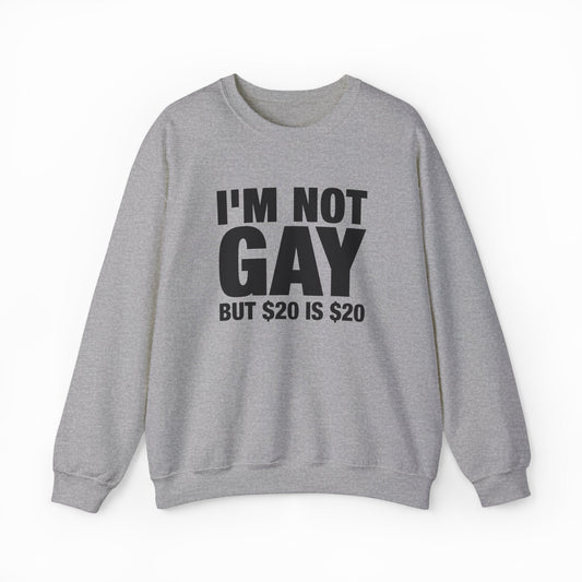 Illicit Shirts I'm Not Gay But $20 Is $20 Crewneck