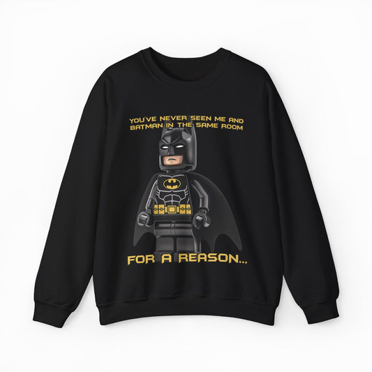 Illicit Shirts You've Never Seen Me And Batman In The Same Room For A Reason... Crewneck