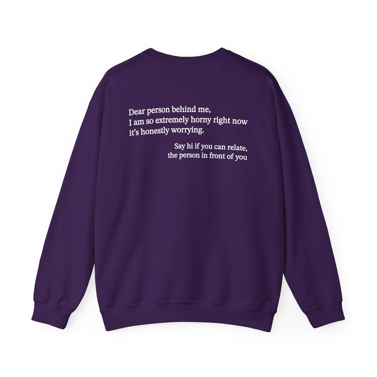 Dear Person Behind Me Horny Crewneck